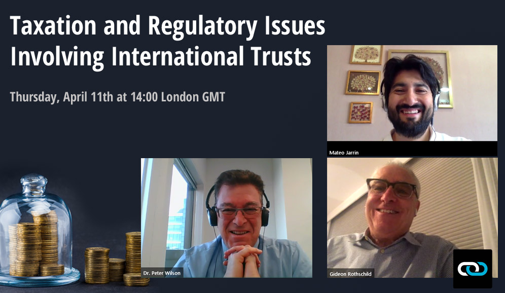 Taxation & Regulatory Issues Involving International Trusts: The Full Transcript